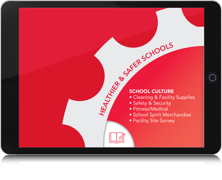 tablet: Healthier & Safer Schools. School culture: Cleaning & faculty supplies, safety & security, fitness/medical, school spirit merchandise, facility site survey